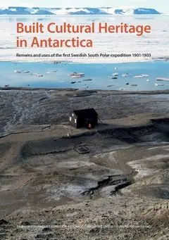 Trygg betalning Built cultural heritage in Antarctica : remains and uses of the first Swedish South Polar expedition 1901-1903 | 0:e upplagan