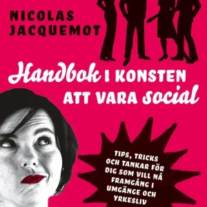 Populär Handbok i konsten att vara social : Tips, trick och tankar för dig som vill nå framgång i umgänge och yrkesliv (e-bok) av Nicolas Jacquemot