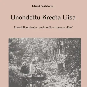 Unohdettu Kreeta Liisa: Samuli Paulaharjun ensimmäisen vaimon elämä (e-bok) av Marjut Paulaharju Populär