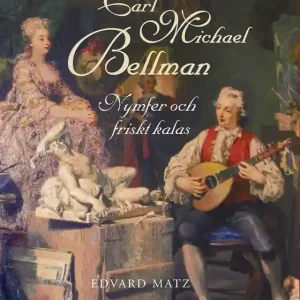 Carl Michael Bellman: Nymfer och friska kalas (e-bok) av Edvard Matz Nedsatt pris