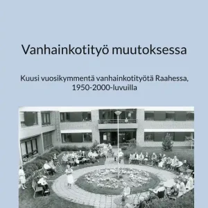 Vanhainkotityö muutoksessa: Kuusi vuosikymmentä vanhainkotityötä Raahessa, 1950-2000-luvuilla (e-bok) av Eeva Tokola Snabb leverans