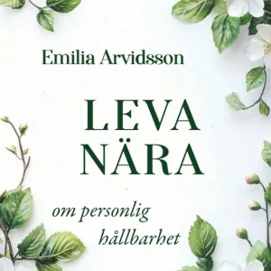 Leva nära : om personlig hållbarhet (e-bok) av Emilia Arvidsson Rea