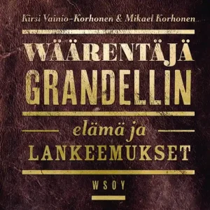Wäärentäjä Grandellin elämä ja lankeemukset (e-bok) av Kirsi Vainio-Korhonen Rabatter