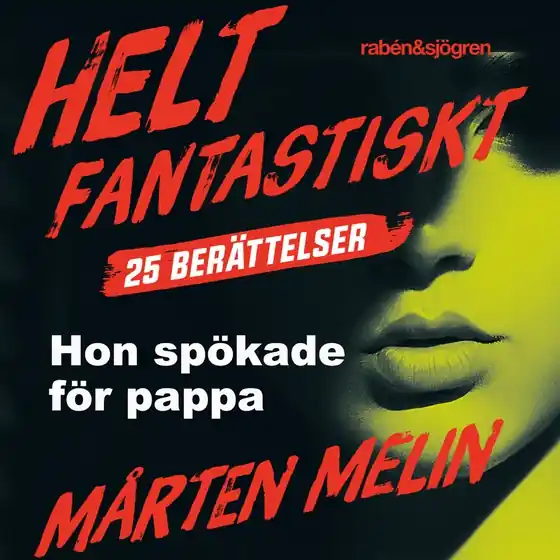 Utförsäljning Hon spökade för pappa : en novell ur samlingen Helt fantastiskt (ljudbok) av Mårten Melin