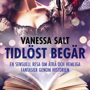 Tidlöst begär: En sensuell resa om åtrå och hemliga fantasier genom historien (e-bok) av Vanessa Salt Rea