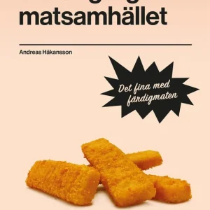 Fynd Det ängsliga matsamhället : Det fina med färdigmaten (e-bok) av Andreas Håkansson