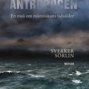 risnedsättning Antropocen : en essä om människans tidsålder (e-bok) av Sverker Sörlin