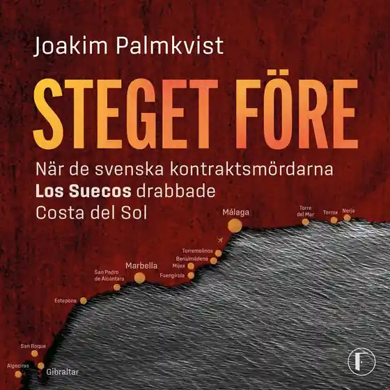 Fri frakt Steget före : när de svenska kontraktsmördarna Los Suecos drabbade Costa del Sol (ljudbok) av Joakim Palmkvist