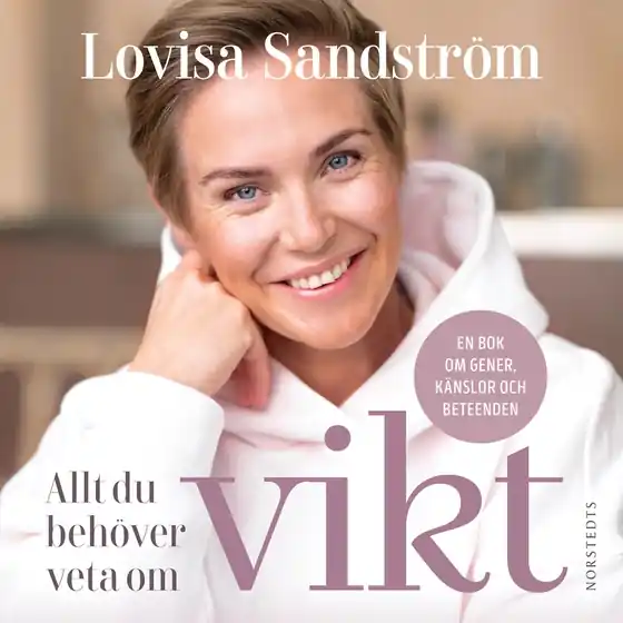 Allt du behöver veta om vikt : en bok om gener, känslor och beteenden (ljudbok) av Lovisa Sandström Rea