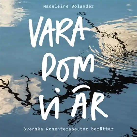 Rabatt VARA DOM VI ÄR- Svenska Rosenterapeuter berättar (ljudbok) av Madeleine Bolander
