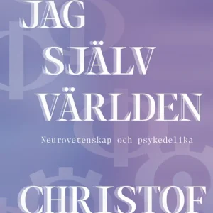 Begränsad tid Då är jag själv världen: Neurovetenskap och psykedelika (e-bok) av Christof Koch
