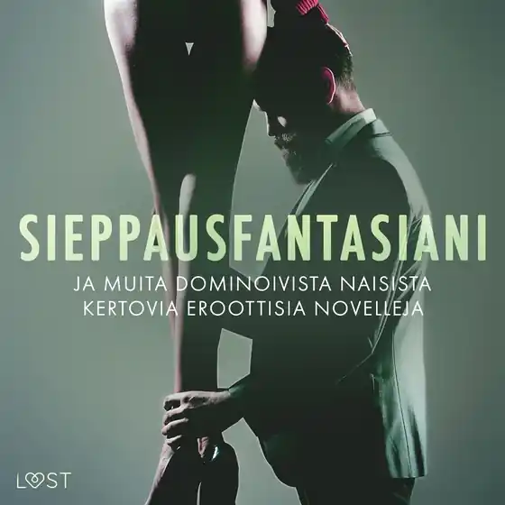 Sieppausfantasiani ja muita dominoivista naisista kertovia eroottisia novelleja (ljudbok) av LUST authors Premium