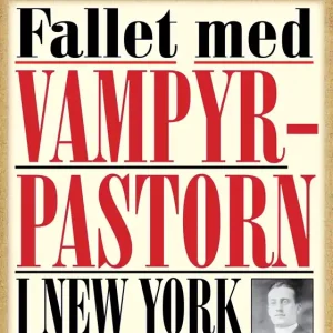 Snabb frakt Vampyrpastorn i New York. 30 minuters true crime-läsning. Historiska brott nr 14 (e-bok) av Georg Thorne