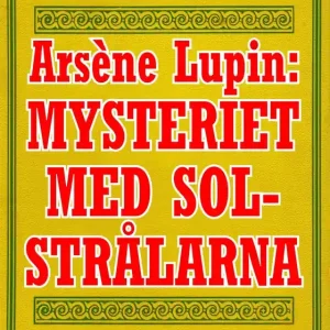 Arsène Lupin: Mysteriet med solstrålarna. Text från 1914 kompletterad med fakta och ordlista (e-bok) av Maurice Leblanc Trygg betalning