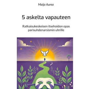 5 askelta vapauteen: Ratkaisukeskeisen itsehoidon opas parisuhdenarsismin uhrille (e-bok) av Maija Aurea Lågt pris