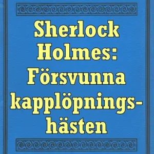 Sherlock Holmes: Äventyret med den försvunna kapplöpningshästen – Återutgivning av text från 1893 (e-bok) av Conan Doyle Premium