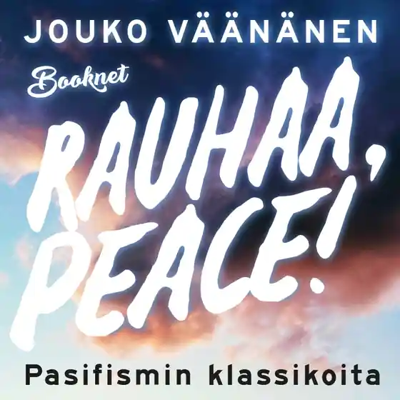 Nedsatt pris Rauhaa, Peace! Pasifismin klassikoita (ljudbok) av Jouko Väänänen