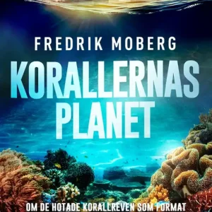 Populärt val Korallernas planet : Om de hotade korallreven som format planetens och vår egen historia (e-bok) av Fredrik Moberg