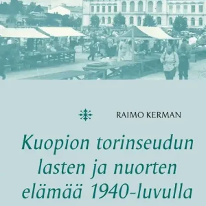 Fynd Kuopion torinseudun lasten ja nuorten elämää 1940-luvulla (e-bok) av Raimo Kerman