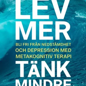 Lev mer, tänk mindre : bli fri från nedstämdhet och depression med metakognitiv terapi (e-bok) av Pia Callesen Rea