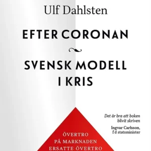 Efter coronan. Svensk modell i kris - övertropå marknaden ersatte övertro på politiken (e-bok) av Ulf Dahlsten Nedsatt pris