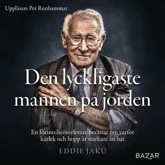 Utförsäljning Den lyckligaste mannen på jorden : en förintelseöverlevare berättar om varför kärlek och hopp är starkare än hat (ljudbok) av Eddie Jaku