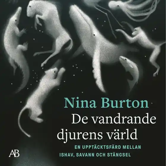 De vandrande djurens värld : en upptäcktsfärd mellan ishav, savann och stängsel (ljudbok) av Nina Burton Rea