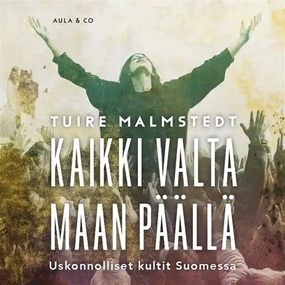 Kaikki valta maan päällä : uskonnolliset kultit Suomessa (ljudbok) av Tuire Malmstedt Billigare