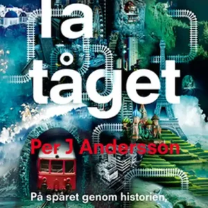 Ta tåget - På spåret genom historien, samtiden och framtiden (e-bok) av Per J. Andersson Billigare