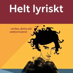 Helt lyriskt : att läsa, skriva och analysera poesi | 1:a upplagan Fynd