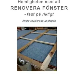 Nyhet Hemligheten med att RENOVERA FÖNSTER - fast på riktigt | 2:a upplagan