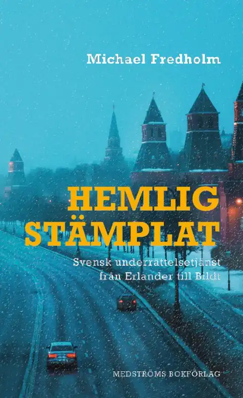 Hemligstämplat : Svensk underrättelsetjänst från Erlander till Bildt | 0:e upplagan Fynd