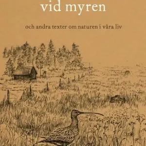 Erbjudandepris Hemma vid myren : Och andra texter om naturen i våra liv | 1:a upplagan