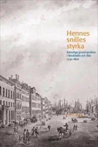 Lägg i varukorgen Hennes snilles styrka: Kvinnliga grosshandlare i Stockholm och Åbo 1750–1820 | 1:a upplagan