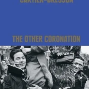 Henri Cartier-Bresson: The Other Coronation | 0:e upplagan Begränsat erbjudande