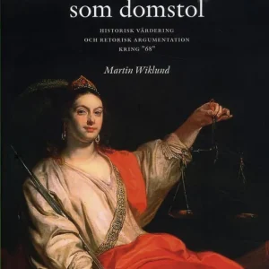 Historia som domstol : historisk värdering och retorisk argumentation kring | 1:a upplagan Fynd