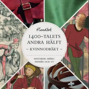 Begränsat antal Historisk dräkt - inifrån och ut: Kvinnodräkten under 1400-talets andra hälft | 1:a upplagan