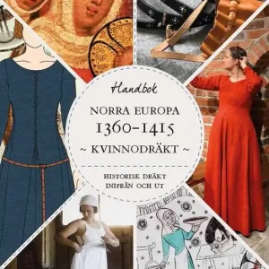 Kundfavorit Historisk dräkt – inifrån och ut: Kvinnodräkten i Norra Europa 1360-1415 | 1:a upplagan