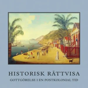 Historisk rättvisa : gottgörelse i en postkolonial tid | 0:e upplagan Erbjudandepris