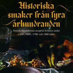 Historiska smaker frånfyra århundranden: Svenska handskrivna recept av kvinnor under 1200-, 1600-, 1700- och 1800-talen | 0:e upplagan Rabatter
