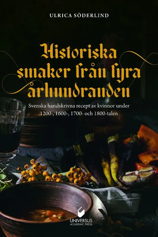 Historiska smaker frånfyra århundranden: Svenska handskrivna recept av kvinnor under 1200-, 1600-, 1700- och 1800-talen | 0:e upplagan Rabatter