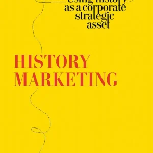 History marketing : using history as a corporate strategic asset | 1:a upplagan Sänkt pris