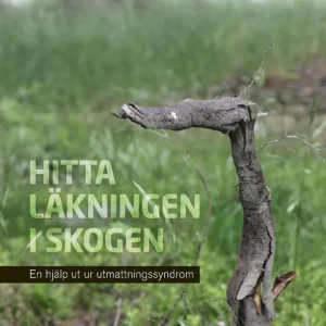 Hitta läkningen i skogen : en hjälp ut ur utmattningssyndrom | 1:a upplagan Populärt val