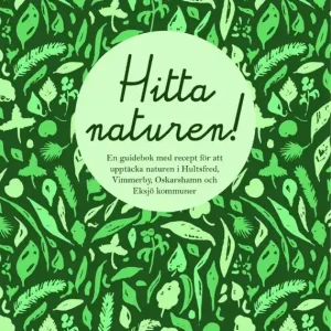 Hitta Naturen En guidebok med recept för att upptäcka naturen i Hultsfreds, Vimmerby, Oskarshamns och Eksjö kommuner | 0:e upplagan Fynd