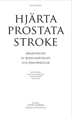 HJÄRTA, PROSTATA, STROKE : Erfarenheter av sjukdomsförlopp och behandlingar | 0:e upplagan Lägg i varukorgen