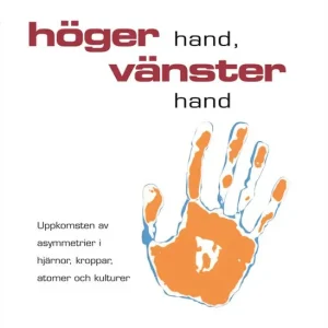 Erbjudande Höger hand, vänster hand : uppkomsten av asymmetrier i hjärnor, kroppar, atomer och kulturer | 1:a upplagan