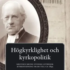 Rabatter Högkyrklighet och kyrkopolitik-kretsen kring svensk luthersk kyrkotidning | 1:a upplagan