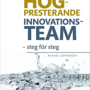 Expressleverans Högpresterande innovationsteam - steg för steg | 1:a upplagan