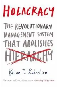 Endast idag Holacracy - the revolutionary management system that abolishes hierarchy | 0:e upplagan