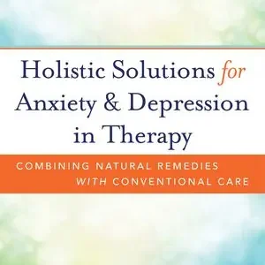 Holistic Solutions for Anxiety & Depression in Therapy | 0:e upplagan Outlet